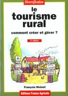 Couverture du livre « Le Tourisme Rural » de Francois Moinet aux éditions France Agricole