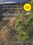 Couverture du livre « Savoirs et saveurs des Pyrénées catalanes t.3 ; produits sauvages » de Maryse Carrareto aux éditions Loubatieres