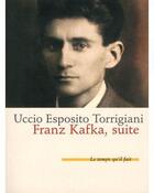 Couverture du livre « Franz Kafka suite » de Uccio Esposito Torrigiani aux éditions Le Temps Qu'il Fait