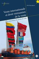 Couverture du livre « Vente internationale et droit vietnamien de la vente ; la convention de Vienne de 1980 » de Minh Hang Nguyen aux éditions Presses Universitaires Francois-rabelais