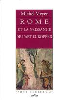 Couverture du livre « Rome et la naissance de l'art européen » de Michel Meyer aux éditions Arlea