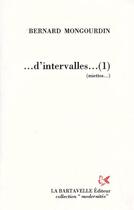Couverture du livre « ... d'intervalles... (1) (miettes...) » de Bernard Mongourdin aux éditions La Bartavelle