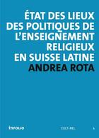 Couverture du livre « État des lieux des politiques de l'enseignement religieux en Suisse latine » de Andrea Rota aux éditions Infolio