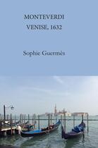 Couverture du livre « Monteverdi : Venise, 1632 » de Sophie Guermes aux éditions 5 Sens