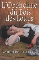 Couverture du livre « L'orpheline du bois des loups » de Marie-Bernadette Dupuy aux éditions Les Editions Jcl