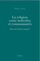Couverture du livre « La religion entre individus et communautés : pour une laïcité assumée » de Marco Jean aux éditions Liber