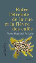 Couverture du livre « Entre l'étreinte de la rue et la fièvre des cafés » de Pelletier Pierre Rap aux éditions Editions David