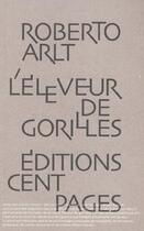 Couverture du livre « L' eleveur de gorilles » de Roberto Arlt aux éditions Cent Pages