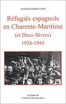Couverture du livre « Réfugiés espagnols en Charente-Maritime (et Deux-Sèvres) 1936-1945 » de Jacques Perruchon aux éditions Croit Vif