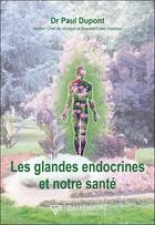 Couverture du livre « Les glandes endocrines et notre santé » de Paul Dupont aux éditions Diffusion Traditionnelle