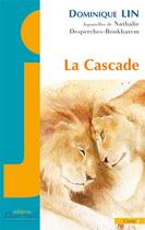 Couverture du livre « La cascade » de Dominique Lin et Nathalie Desperches-Boukhatem aux éditions Elan Sud