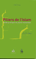 Couverture du livre « Piliers de l'islam, guide du jeune musulman » de Fdal Haja aux éditions Universel