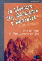 Couverture du livre « La médecine des aborigènes d'australie ; soin des corps et rétablissement des âmes » de Frederic Viesner aux éditions Indigene