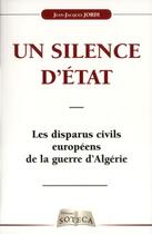 Couverture du livre « Les disparus civils européens de la guerre d'Algérie : un silence d'état » de Jean-Jacques Jordi aux éditions Soteca