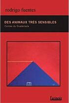 Couverture du livre « Des animaux très sensibles ; contes du Guatemala » de Rodrigo Fuentes aux éditions Atinoir