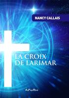 Couverture du livre « La croix de Larimar » de Nancy Callais aux éditions Au Pays Reve