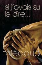 Couverture du livre « Si j'avais su le dire » de Laurent Thiebaud aux éditions Bonobo