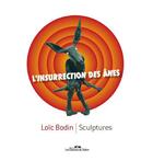 Couverture du livre « L'insurrection des ânes ; sculptures » de Loic Bodin aux éditions Editions De Juillet
