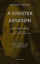 Couverture du livre « A sinister assassin : last writings, Ivry-sur-Seine, september 1947 march 1948 » de Antonin Artaud aux éditions Diaphanes