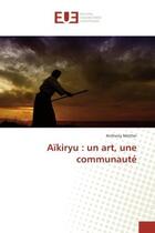 Couverture du livre « Aïkiryu : un art, une communauté » de Anthony Mettler aux éditions Editions Universitaires Europeennes