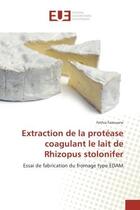 Couverture du livre « Extraction de la protease coagulant le lait de rhizopus stolonifer - essai de fabrication du fromage » de Fazouane Fethia aux éditions Editions Universitaires Europeennes