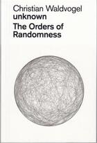 Couverture du livre « Christian waldvogel unknown the order of randomness » de Waldvogel aux éditions Scheidegger