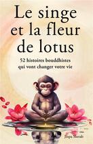 Couverture du livre « Le singe et la fleur de lotus : 52 histoires bouddhistes qui vont changer votre vie (Développement personnel et éveil spirituel) » de Jinpa Sherab aux éditions Pisionary