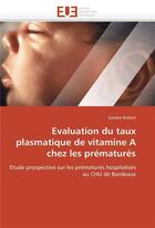 Couverture du livre « Evaluation du taux plasmatique de vitamine a chez les prematures » de Robert-S aux éditions Editions Universitaires Europeennes