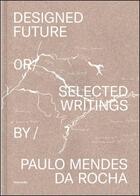 Couverture du livre « Paulo mendes da rocha designed future selected texts » de Mendes Da Rocha Paul aux éditions Monade