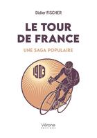 Couverture du livre « Le tour de France ; Une saga populaire » de Didier Fischer aux éditions Verone