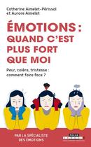 Couverture du livre « Émotions, quand c'est plus fort que moi ; peur, colère, tristesse : comment faire face ? (2e édition) » de Aurore Aimelet et Catherine Aimelet-Perissol aux éditions Leduc