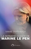 Couverture du livre « La derniere chance de marine le pen » de Trippenbach Ivanne aux éditions L'observatoire