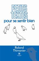 Couverture du livre « Petits textes pour se sentir bien » de Thimonier Roland aux éditions Le Lys Bleu