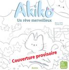 Couverture du livre « Akiko : Un rêve merveilleux » de Beatrice Ruffie et Ophelie Ortal aux éditions Auzou