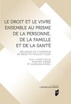 Couverture du livre « Le droit et le vivre ensemble au prisme de la personne, de la famille et de la santé : Mélanges en l'honneur de Brigitte Feuillet-Liger » de Philippe Pierre et Aurelien Rissel et Collectif aux éditions Pu De Rennes