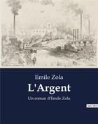 Couverture du livre « L'Argent : Un roman d'Emile Zola » de Émile Zola aux éditions Culturea