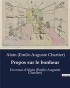 Couverture du livre « Propos sur le bonheur : Un essai d'Alain (Emile-Auguste Chartier) » de Alain (Emile-Auguste aux éditions Shs Editions