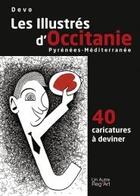 Couverture du livre « Les illustrés d'Occitanie, Pyrénées-Méditerranée ; 40 caricatures à deviner » de Devo aux éditions Autre Reg'art