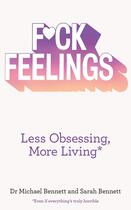 Couverture du livre « FUCK FEELINGS - LESS OBSESSING, MORE LIVING » de Bennett, Michael Bennett, Sarah aux éditions Thorsons