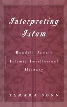 Couverture du livre « Interpreting Islam: Bandali Jawzi's Islamic Intellectual History » de Sonn Tamara aux éditions Oxford University Press Usa