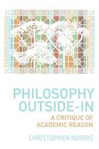 Couverture du livre « Philosophy Outside-In: A Critique of Academic Reason » de Norris Christopher aux éditions Edinburgh University Press