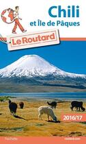 Couverture du livre « Guide du Routard ; Chili ; Ile de Pâques (édition 2016/2017) » de Collectif Hachette aux éditions Hachette Tourisme