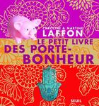 Couverture du livre « Le petit livre des porte-bonheur » de Martine Laffon et Caroline Laffon aux éditions Seuil