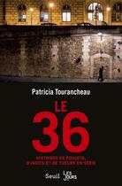 Couverture du livre « Le 36 ; histoires de poulets, d'indics et de tueurs en série » de Patricia Tourancheau aux éditions Seuil