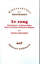 Couverture du livre « Le rang ; préséances et hiérarchies dans la France d'Ancien Régime » de Fanny Cosandey aux éditions Gallimard
