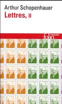 Couverture du livre « Lettres Tome 2 » de Arthur Schopenhauer aux éditions Folio