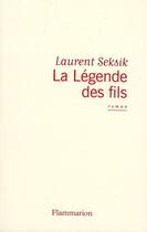 Couverture du livre « La légende des fils » de Laurent Seksik aux éditions Flammarion