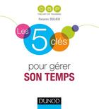 Couverture du livre « LES 5 CLES : les 5 clés pour bien gérer son temps » de Frederic Dulieu et Collectif aux éditions Dunod