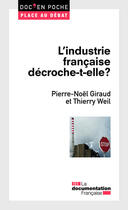 Couverture du livre « L'industrie française décroche-t-elle ? » de Pierre-Noel Giraud et Thierry Weil aux éditions Documentation Francaise