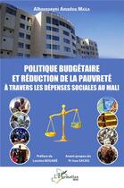 Couverture du livre « Politique budgétaire et réduction de la pauvreté à travers les dépenses sociales au Mali » de Alhousseyni Amadou Maiga aux éditions L'harmattan